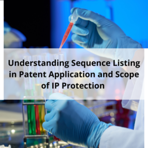 Understanding Sequence Listing in Patent Application and Scope of IP Protection